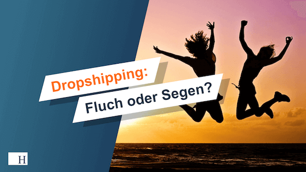 Dropshipping Fluch oder Segen?